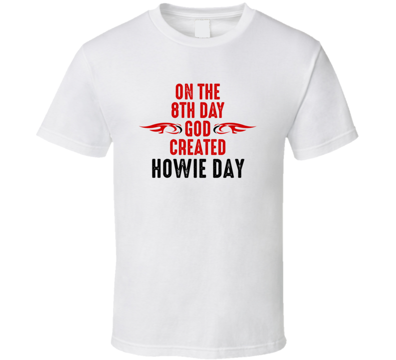 On The Eigth Day God Created Howie Day Celebrities T Shirt