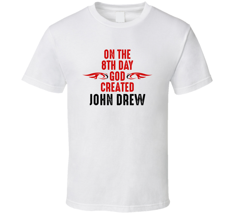 On The Eigth Day God Created John Drew Celebrities T Shirt