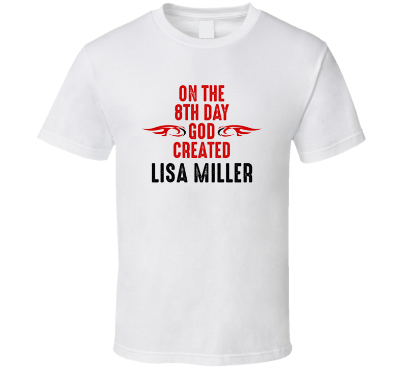On The Eigth Day God Created Lisa Miller Celebrities T Shirt