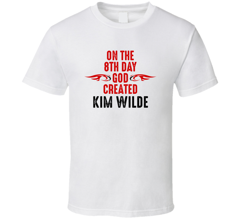 On The Eigth Day God Created Kim Wilde Celebrities T Shirt