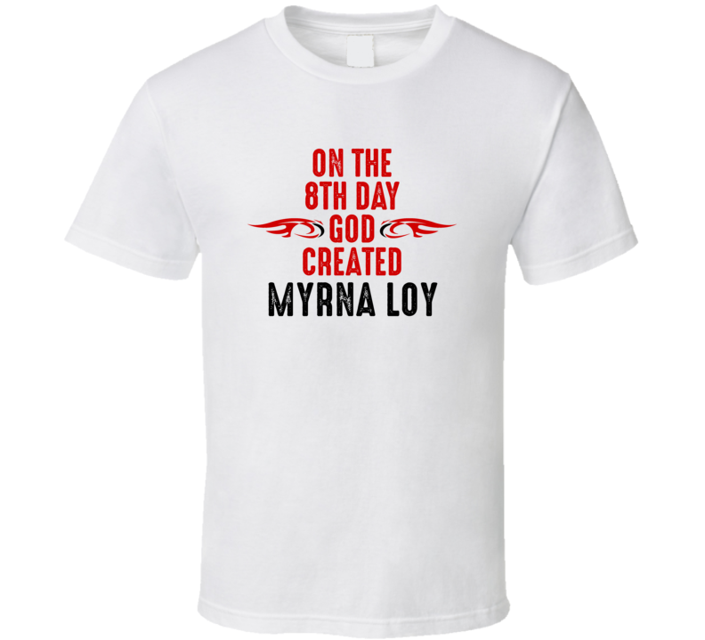 On The Eigth Day God Created Myrna Loy Celebrities T Shirt