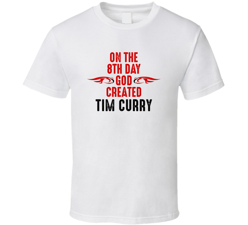 On The Eigth Day God Created Tim Curry Celebrities T Shirt