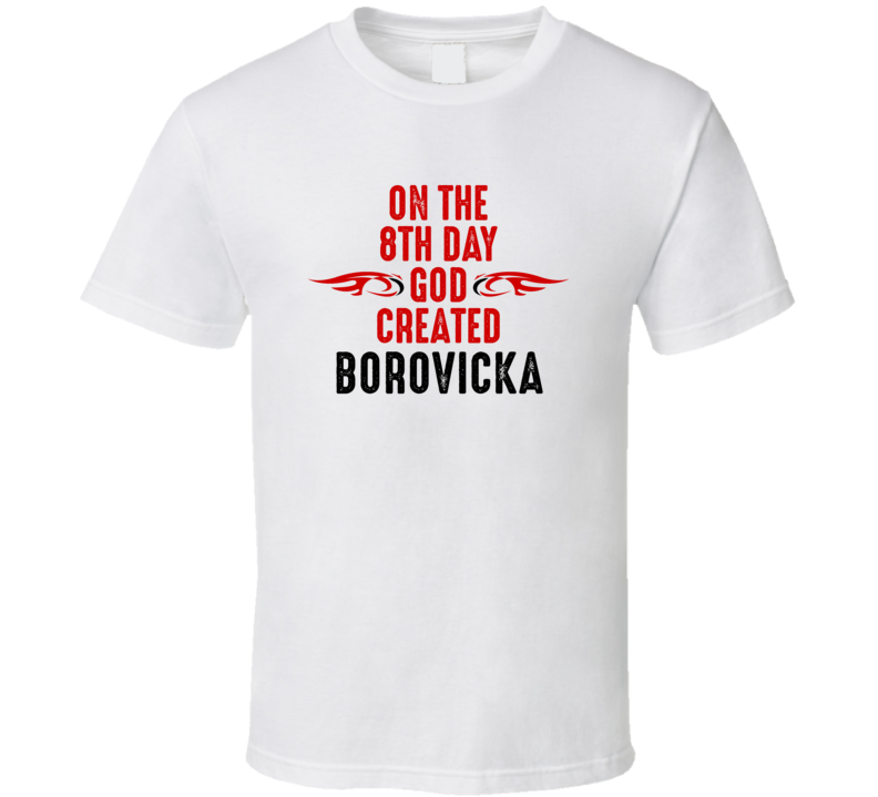 On The Eigth Day God Created Borovicka Celebrities T Shirt