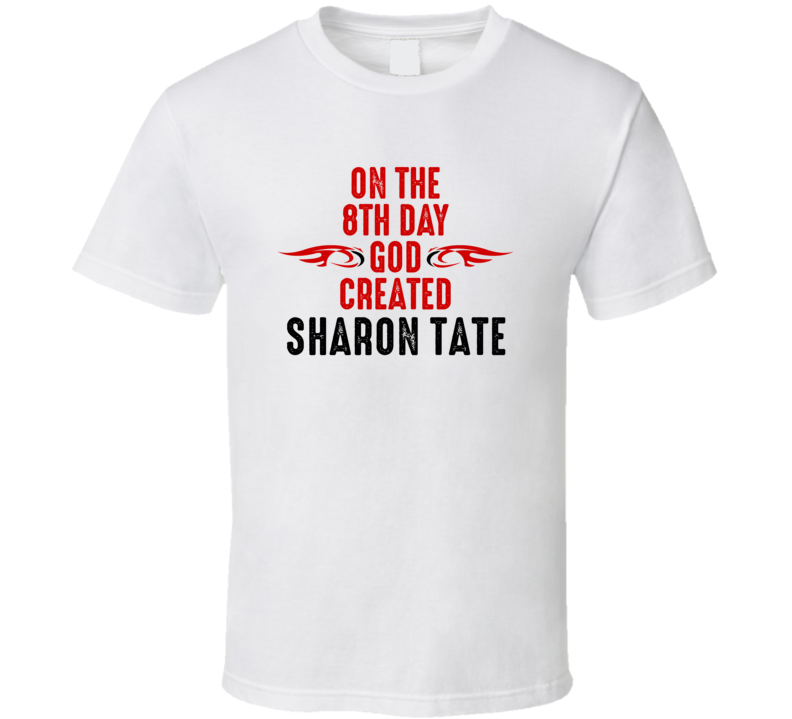 On The Eigth Day God Created Sharon Tate Celebrities T Shirt