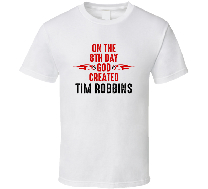 On The Eigth Day God Created Tim Robbins Celebrities T Shirt