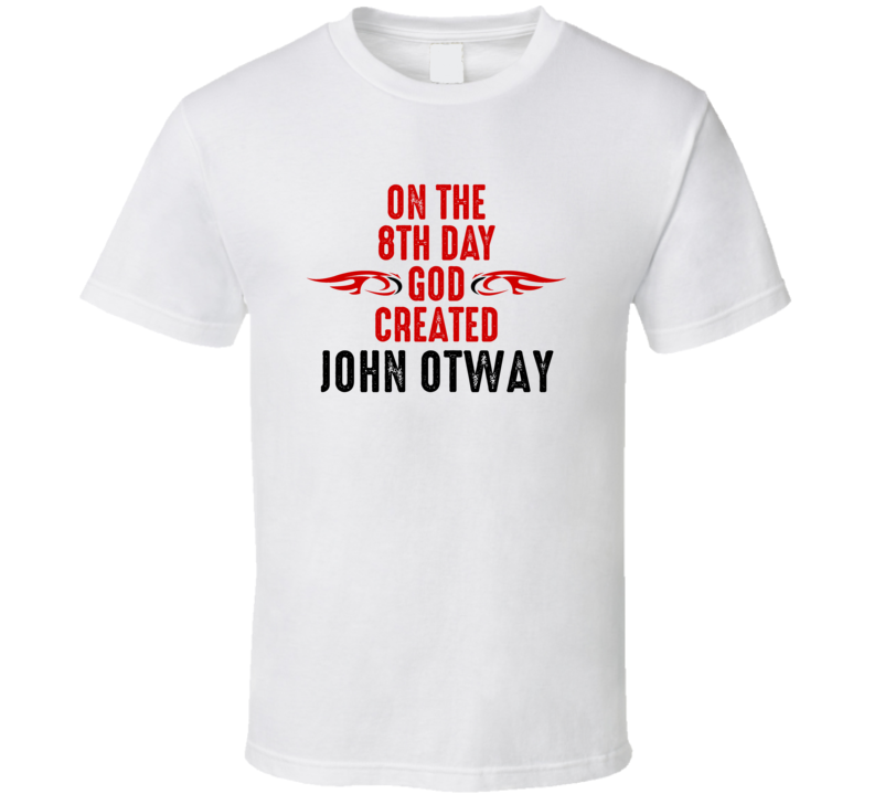 On The Eigth Day God Created John Otway Celebrities T Shirt