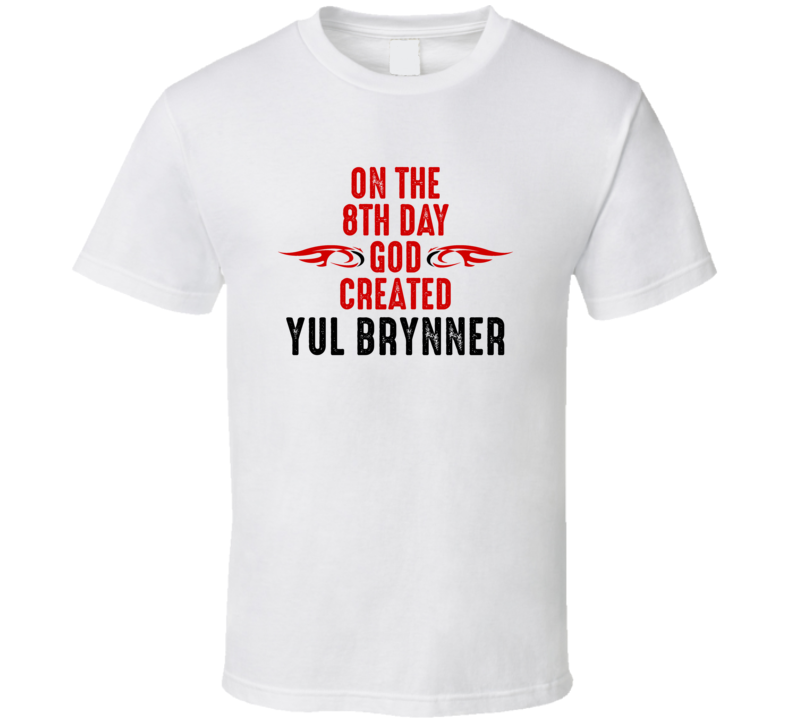 On The Eigth Day God Created Yul Brynner Celebrities T Shirt