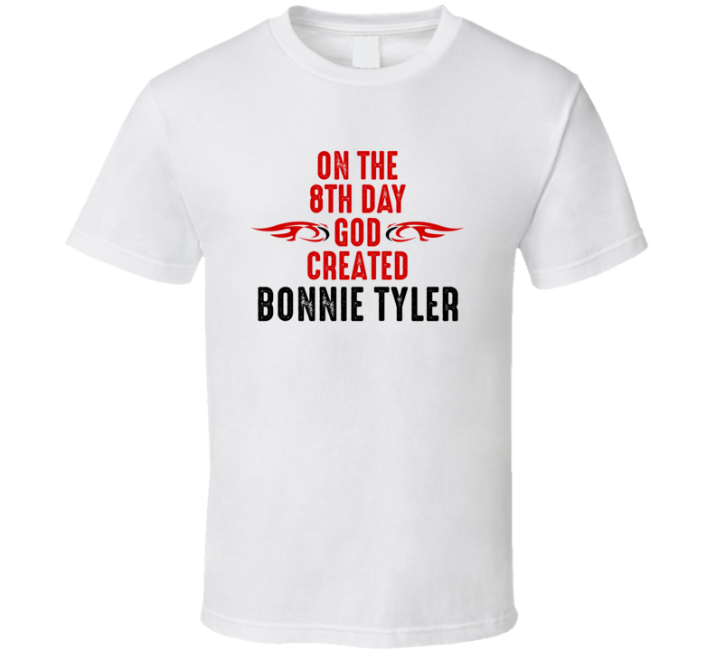 On The Eigth Day God Created Bonnie Tyler Celebrities T Shirt