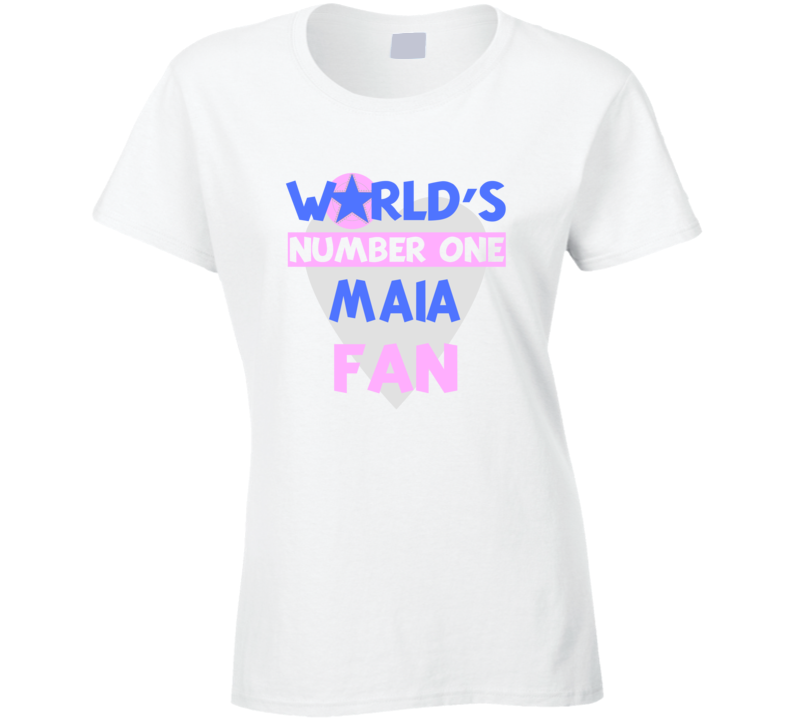 Worlds Number One Fan Maia Celebrities T Shirt