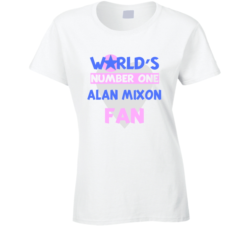 Worlds Number One Fan Alan Mixon Celebrities T Shirt