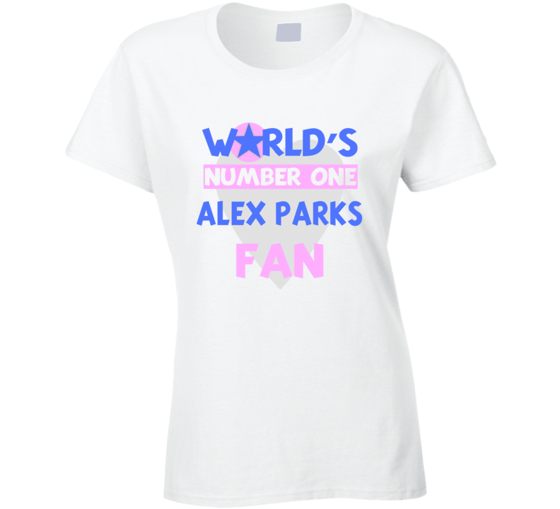 Worlds Number One Fan Alex Parks Celebrities T Shirt