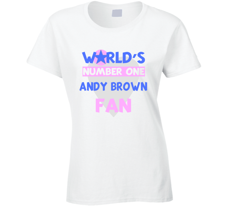 Worlds Number One Fan Andy Brown Celebrities T Shirt