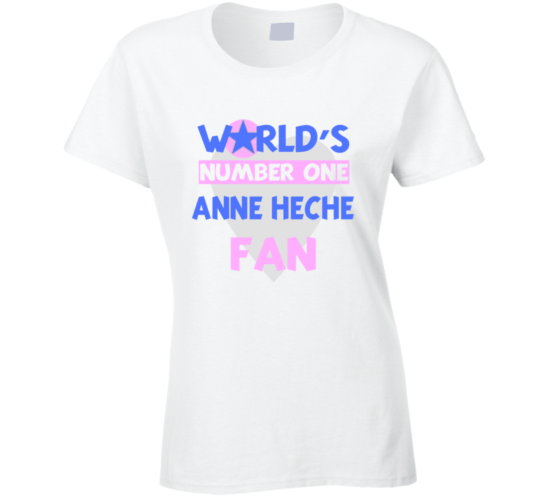 Worlds Number One Fan Anne Heche Celebrities T Shirt