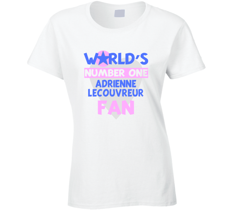 Worlds Number One Fan Adrienne Lecouvreur Celebrities T Shirt