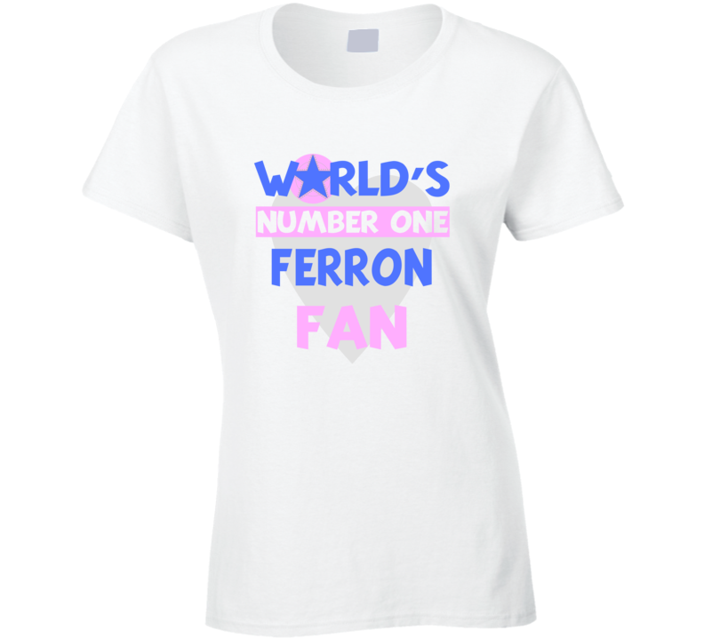 Worlds Number One Fan Ferron Celebrities T Shirt