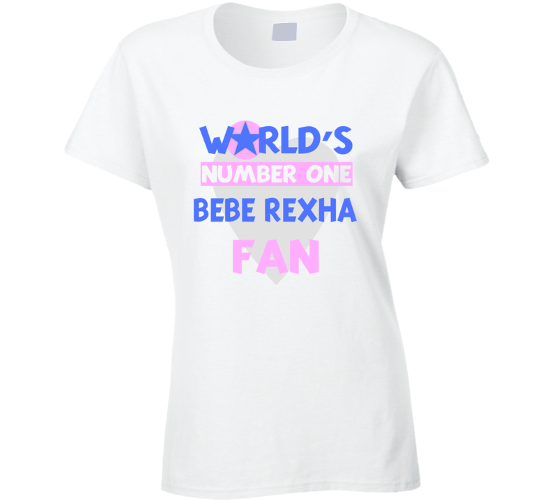 Worlds Number One Fan Bebe Rexha Celebrities T Shirt