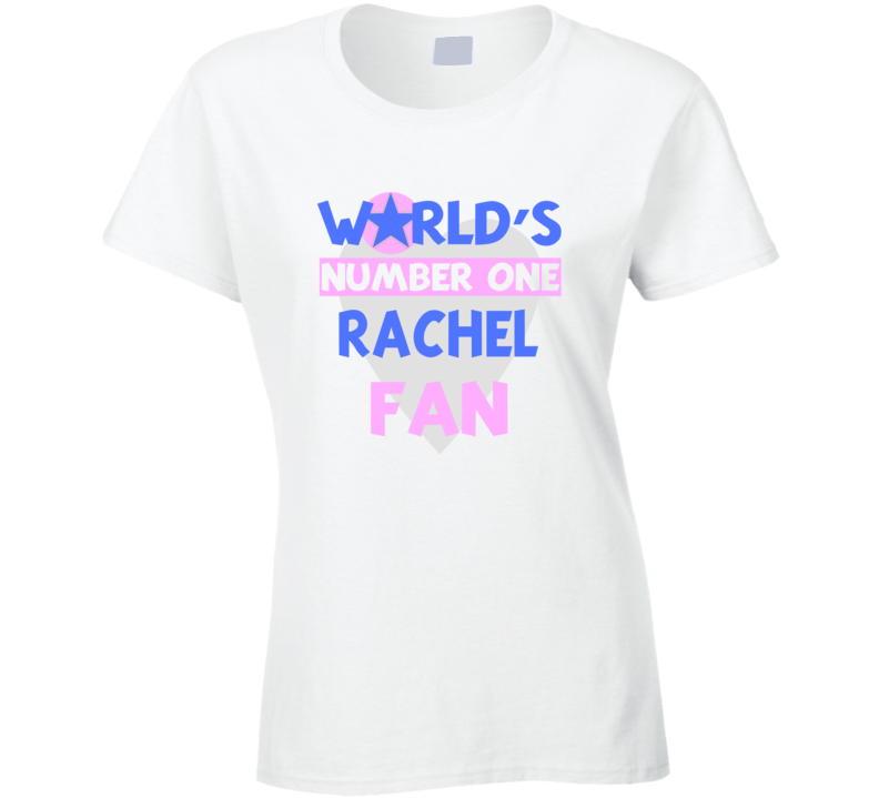 Worlds Number One Fan Rachel Celebrities T Shirt