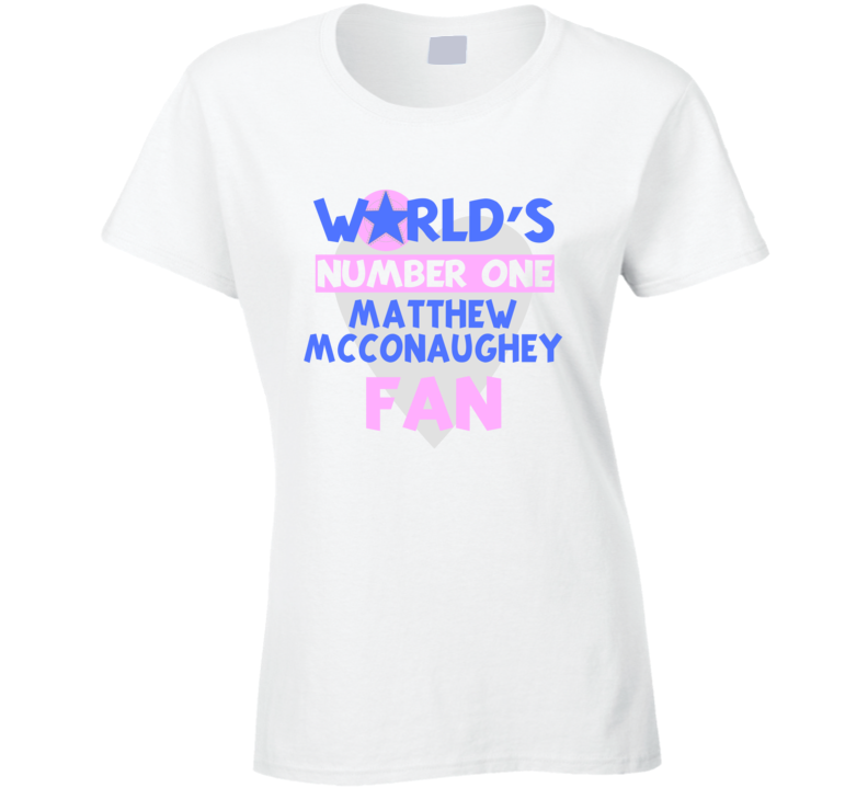 Worlds Number One Fan Matthew Mcconaughey Celebrities T Shirt