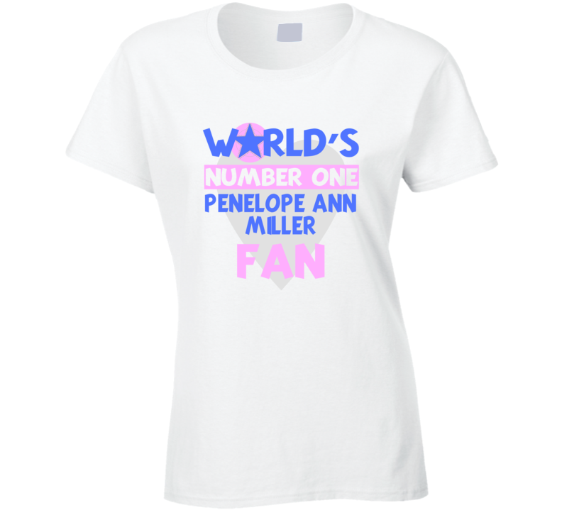 Worlds Number One Fan Penelope Ann Miller Celebrities T Shirt
