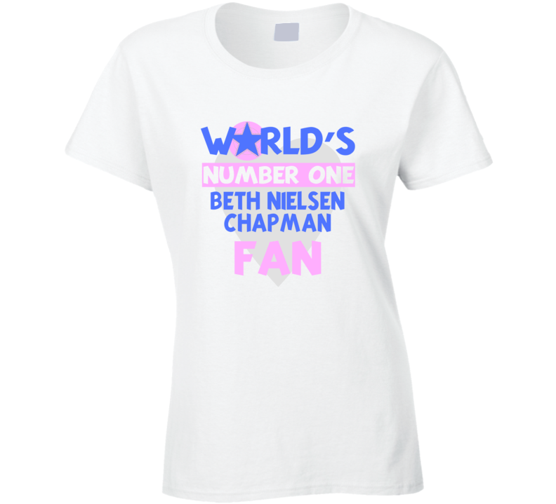 Worlds Number One Fan Beth Nielsen Chapman Celebrities T Shirt