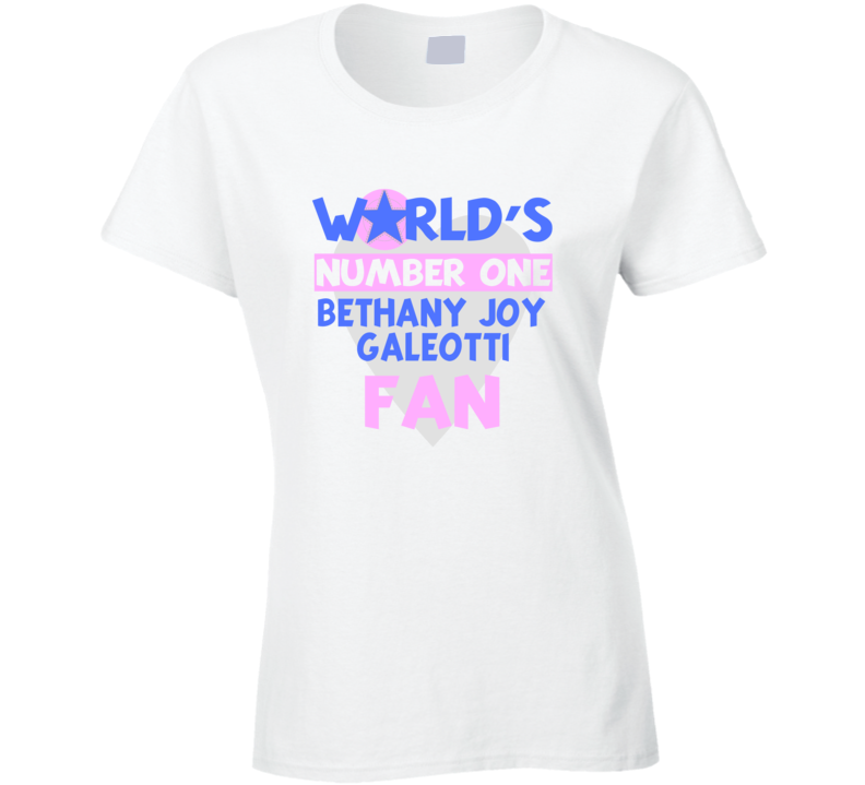 Worlds Number One Fan Bethany Joy Galeotti Celebrities T Shirt