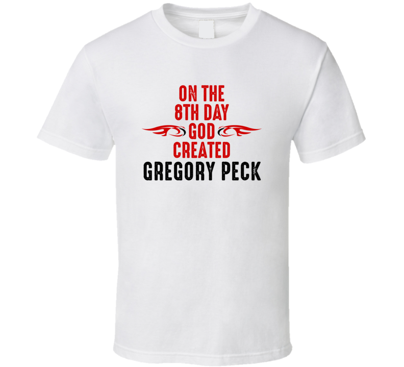 On The Eigth Day God Created Gregory Peck Celebrities T Shirt