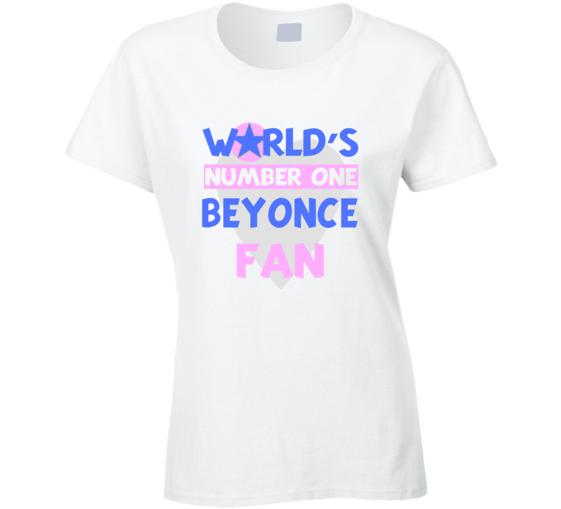 Worlds Number One Fan Beyonce Celebrities T Shirt