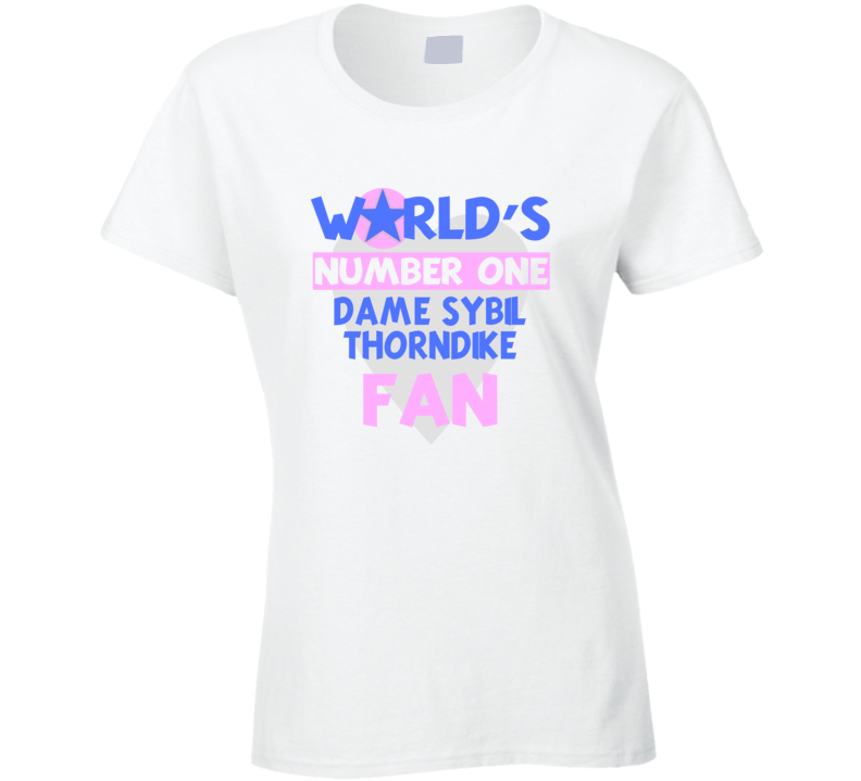 Worlds Number One Fan Dame Sybil Thorndike Celebrities T Shirt