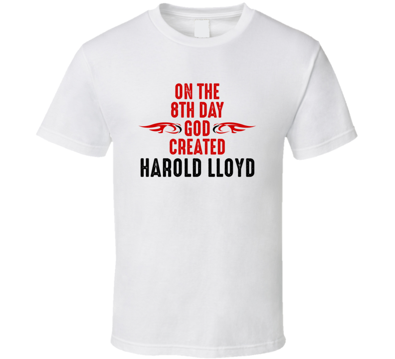 On The Eigth Day God Created Harold Lloyd Celebrities T Shirt