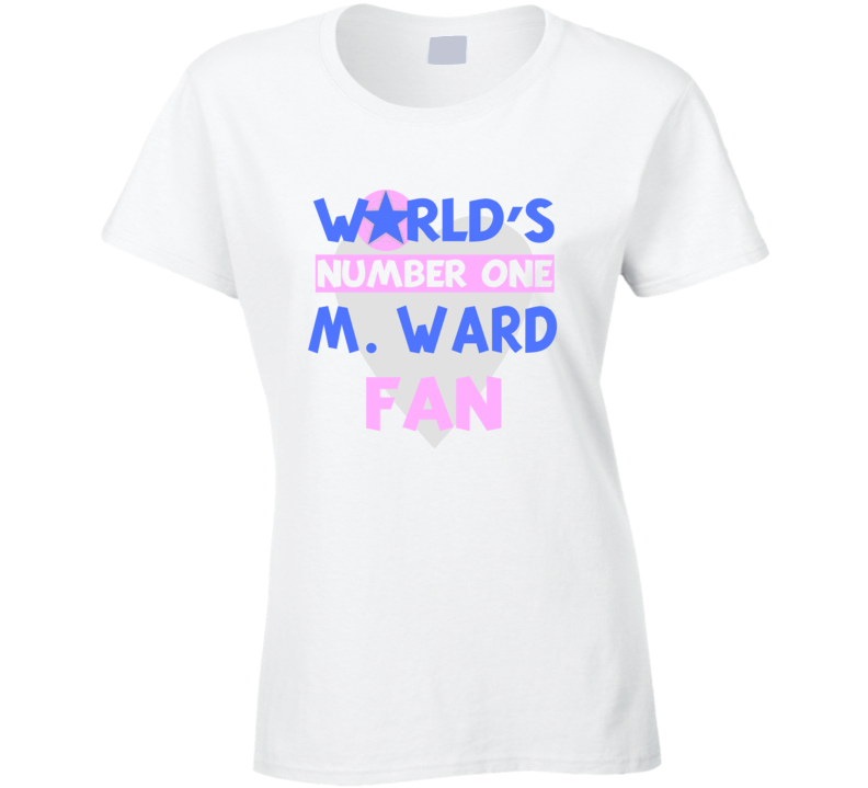 Worlds Number One Fan M. Ward Celebrities T Shirt