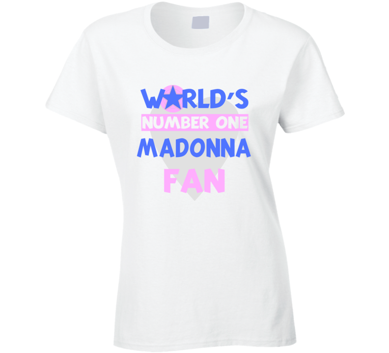 Worlds Number One Fan Madonna Celebrities T Shirt