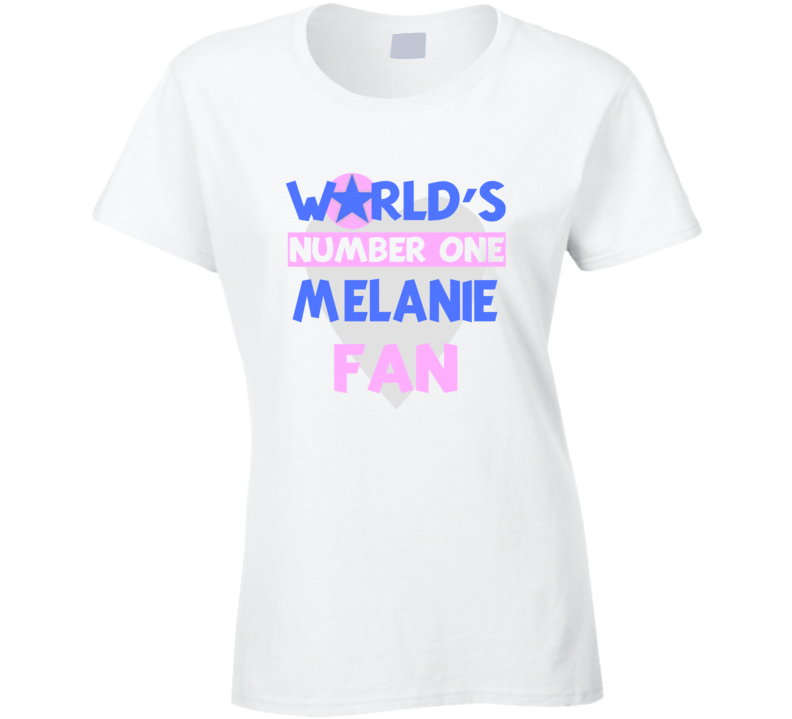 Worlds Number One Fan Melanie Celebrities T Shirt