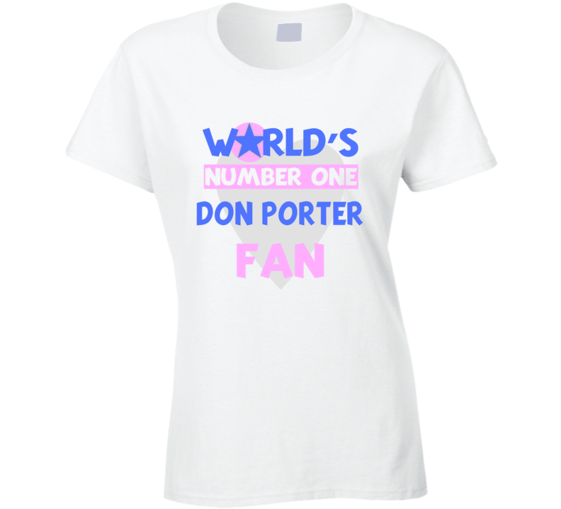 Worlds Number One Fan Don Porter Celebrities T Shirt
