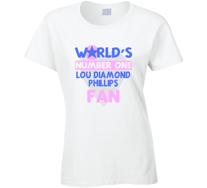 Worlds Number One Fan Lou Diamond Phillips Celebrities T Shirt