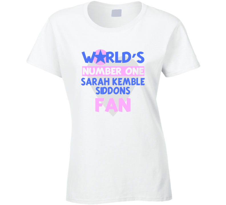 Worlds Number One Fan Sarah Kemble Siddons Celebrities T Shirt