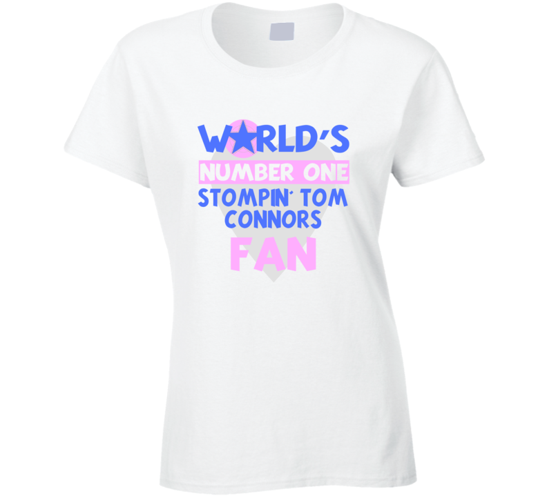 Worlds Number One Fan Stompin' Tom Connors Celebrities T Shirt