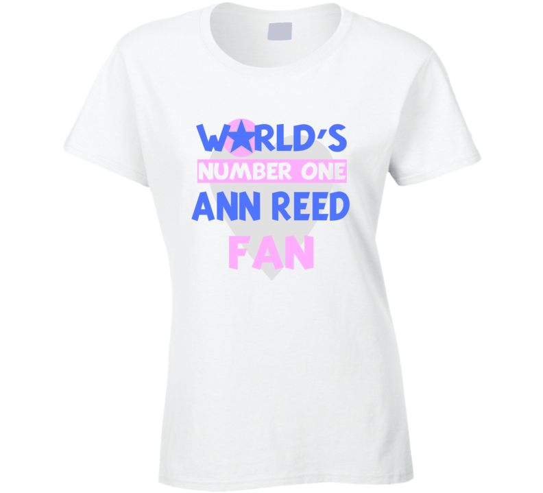 Worlds Number One Fan Ann Reed Celebrities T Shirt