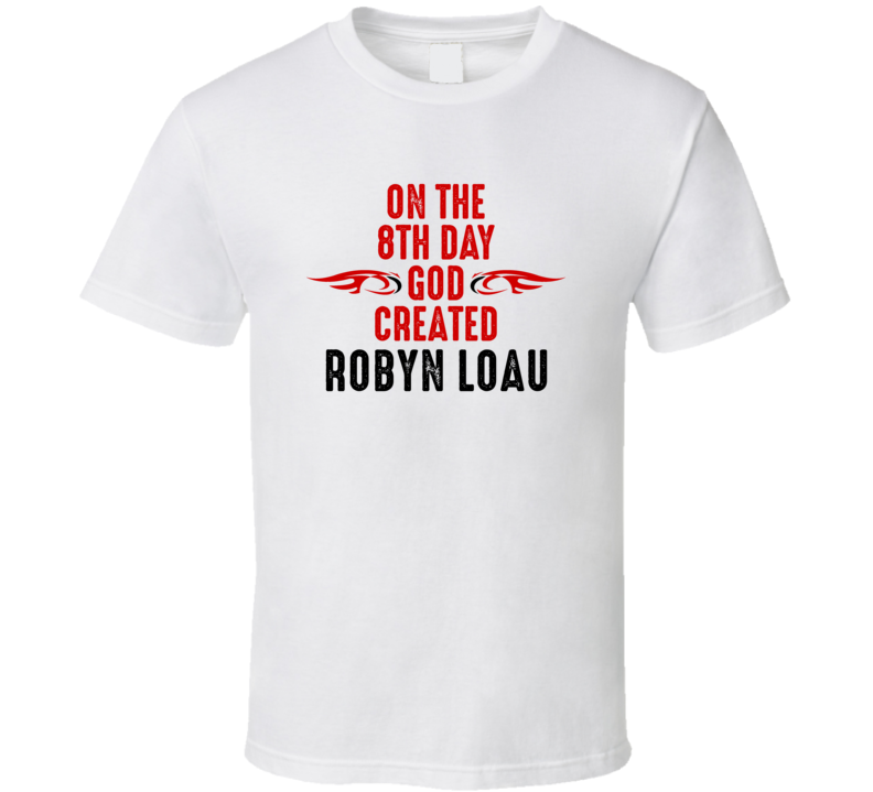 On The Eigth Day God Created Robyn Loau Celebrities T Shirt