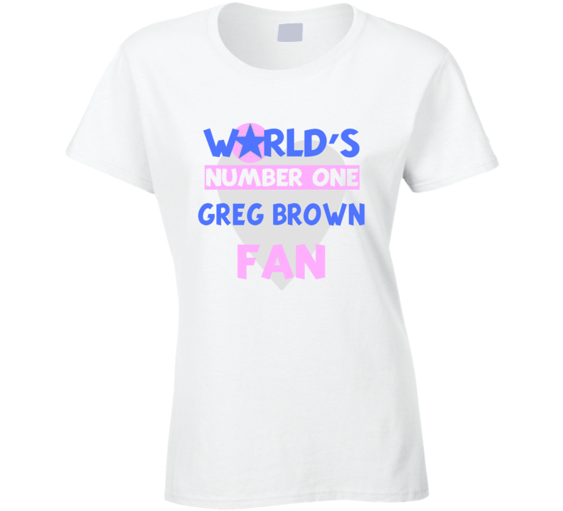 Worlds Number One Fan Greg Brown Celebrities T Shirt