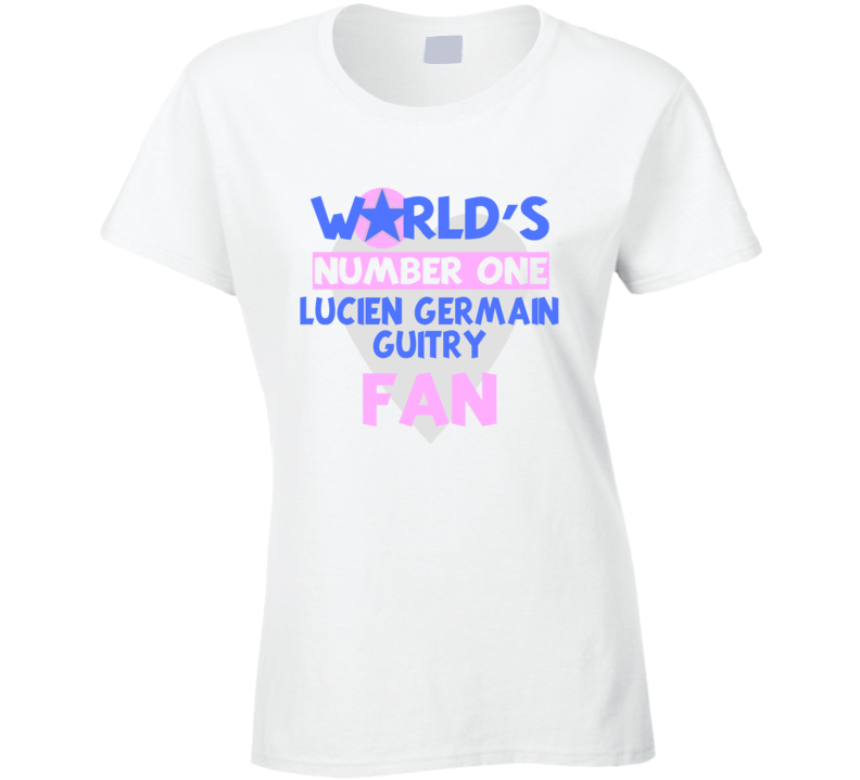 Worlds Number One Fan Lucien Germain Guitry Celebrities T Shirt