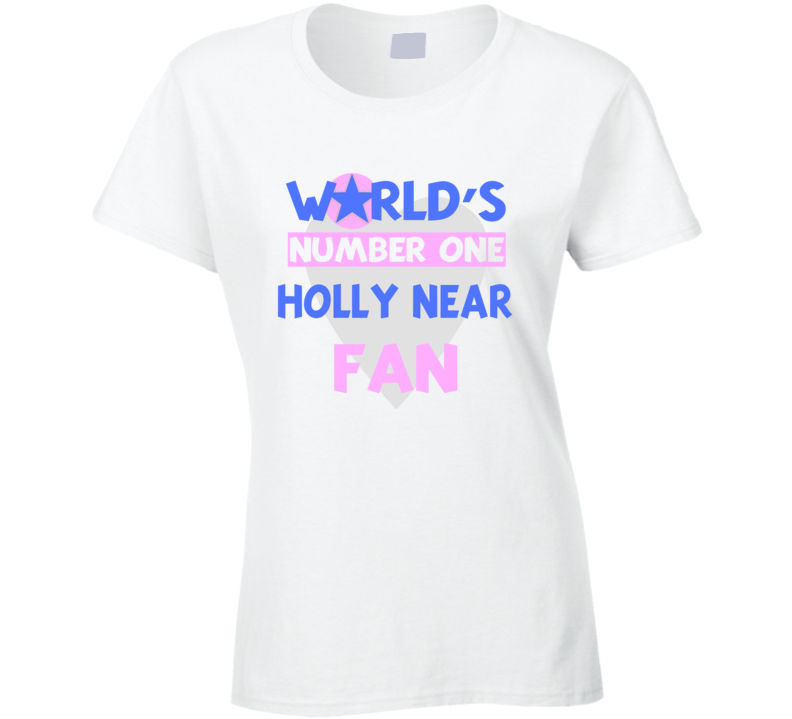 Worlds Number One Fan Holly Near Celebrities T Shirt