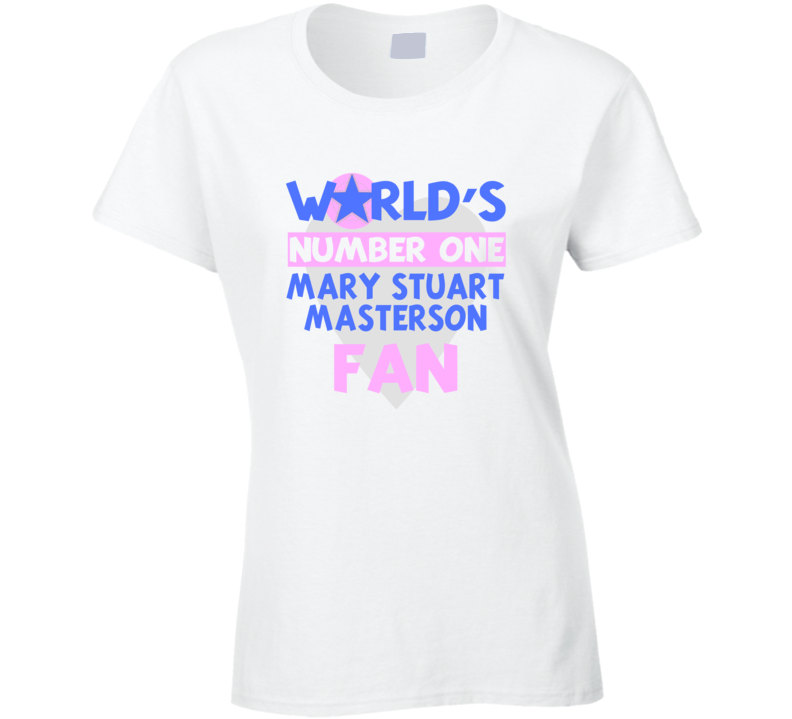 Worlds Number One Fan Mary Stuart Masterson Celebrities T Shirt