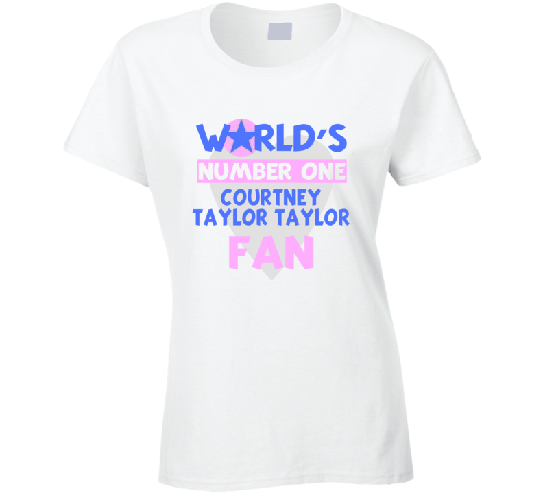 Worlds Number One Fan Courtney Taylor Taylor Celebrities T Shirt