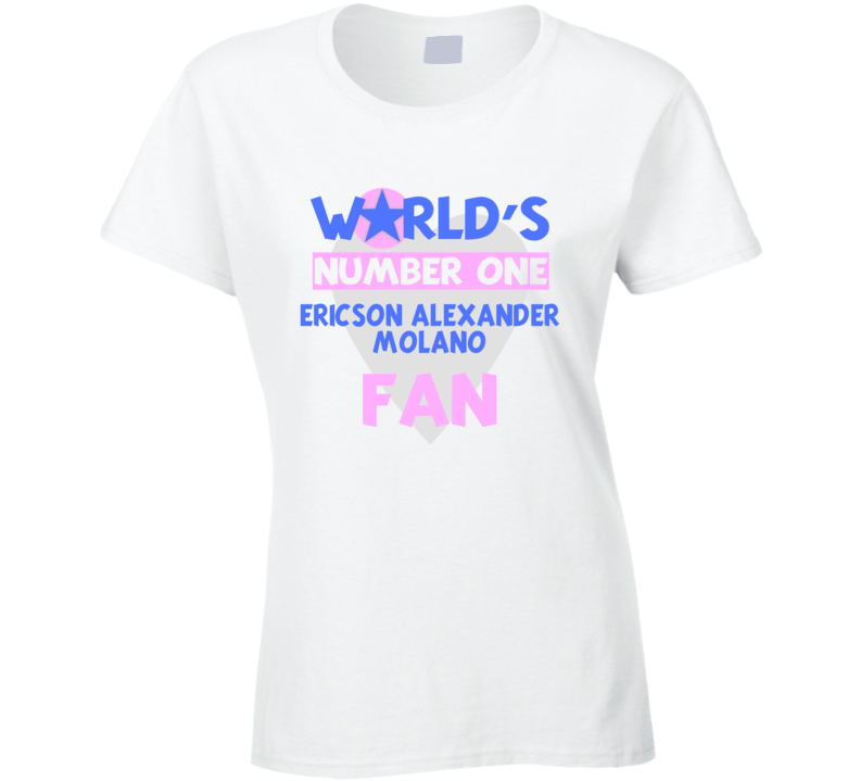 Worlds Number One Fan Ericson Alexander Molano Celebrities T Shirt