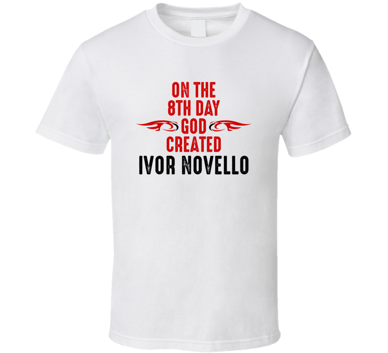 On The Eigth Day God Created Ivor Novello Celebrities T Shirt