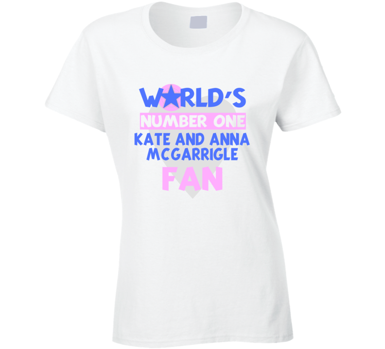 Worlds Number One Fan Kate And Anna Mcgarrigle Celebrities T Shirt