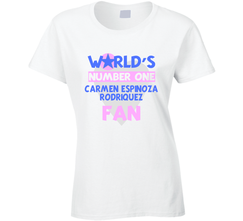 Worlds Number One Fan Carmen Espinoza Rodriquez Celebrities T Shirt