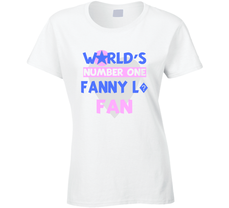 Worlds Number One Fan Fanny L? Celebrities T Shirt