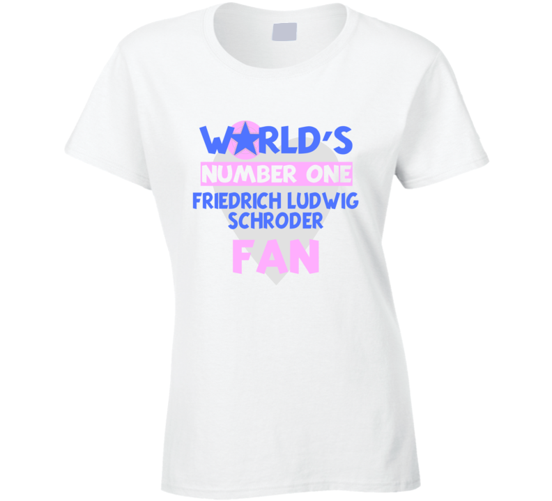 Worlds Number One Fan Friedrich Ludwig Schroder Celebrities T Shirt