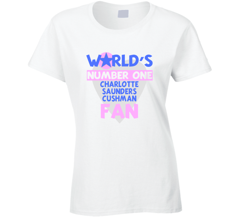 Worlds Number One Fan Charlotte Saunders Cushman Celebrities T Shirt